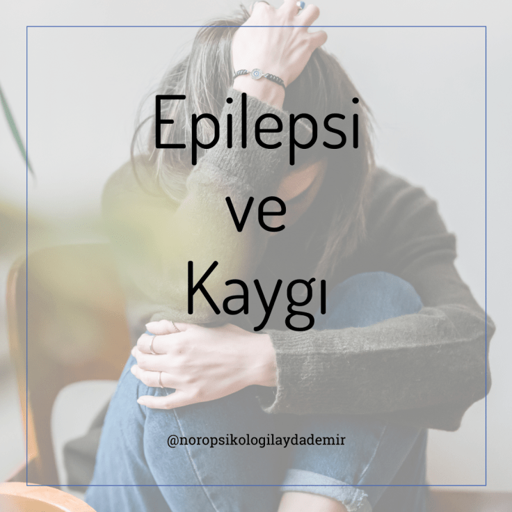 Epilepsi ve Kaygı: Nöbet&nbsp;Korkusu