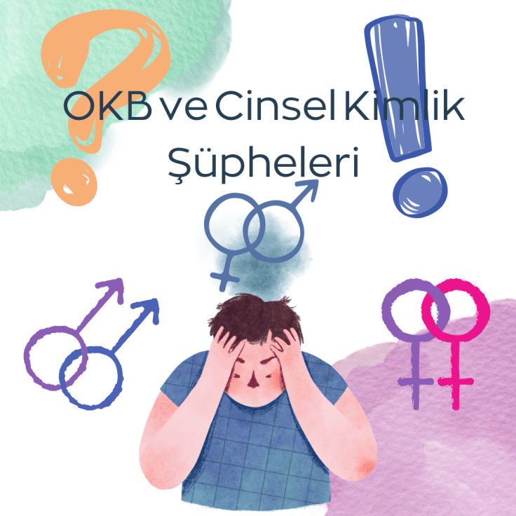 OKB ve Cinsel Kimlik&nbsp;Şüpheleri